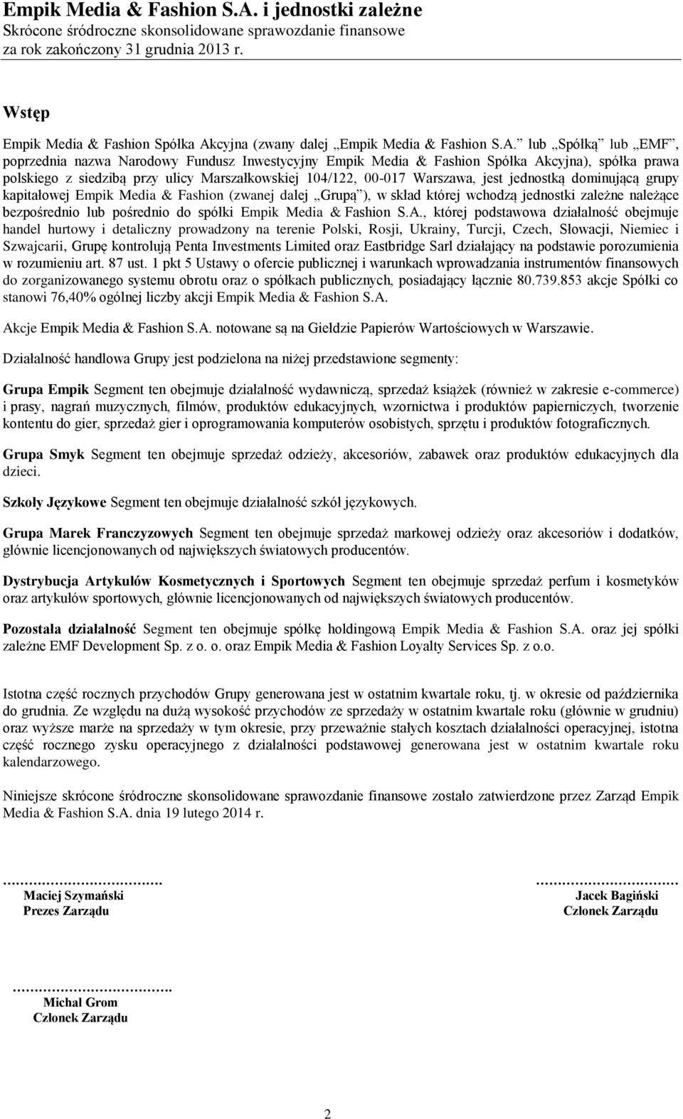 lub Spółką lub EMF, poprzednia nazwa Narodowy Fundusz Inwestycyjny Empik Media & Fashion Spółka Akcyjna), spółka prawa polskiego z siedzibą przy ulicy Marszałkowskiej 104/122, 00-017 Warszawa, jest