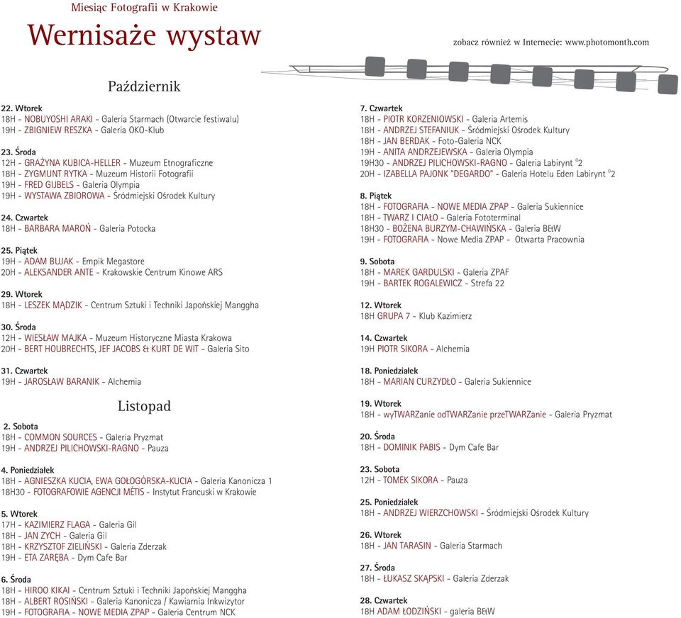 Œroda 12H - GRA YNA KUBICA-HELLER - Muzeum Etnograficzne 18H - ZYGMUNT RYTKA - Muzeum Historii Fotografii 19H - FRED GIJBELS - Galeria Olympia 19H - WYSTAWA ZBIOROWA - Œródmiejski Oœrodek Kultury 24.