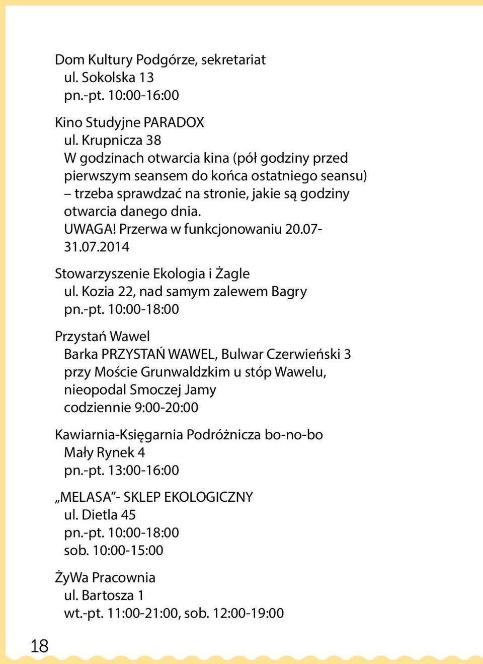 Przerwa w funkcjonowaniu 20.07-31.07.2014 Stowarzyszenie Ekologia i Żagle ul. Kozia 22, nad samym zalewem Bagry pn.-pt.