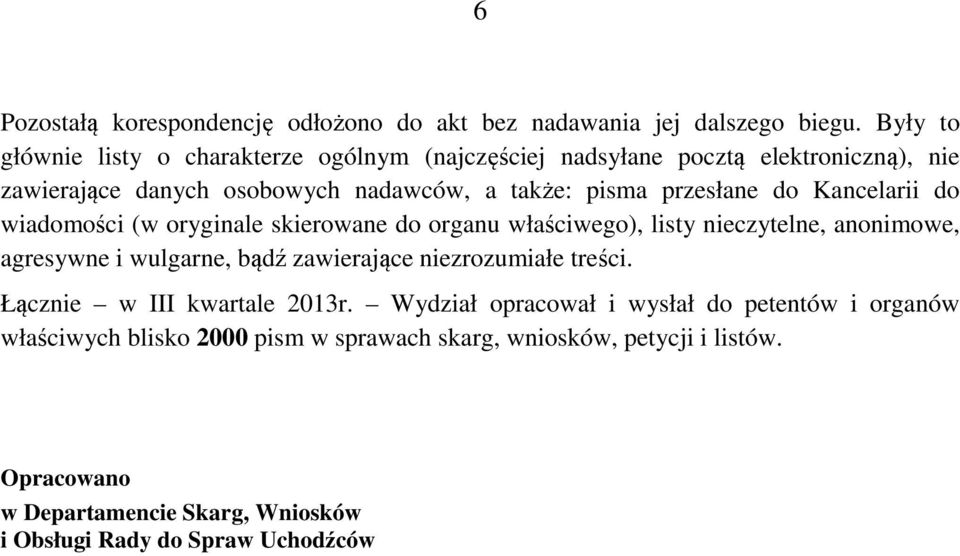 do Kancelarii do wiadomości (w oryginale skierowane do organu właściwego), listy nieczytelne, anonimowe, agresywne i wulgarne, bądź zawierające niezrozumiałe