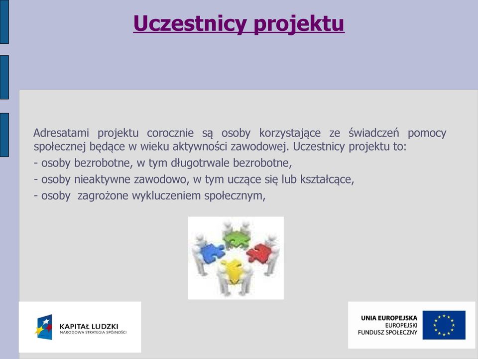 Uczestnicy projektu to: - osoby bezrobotne, w tym długotrwale bezrobotne, -
