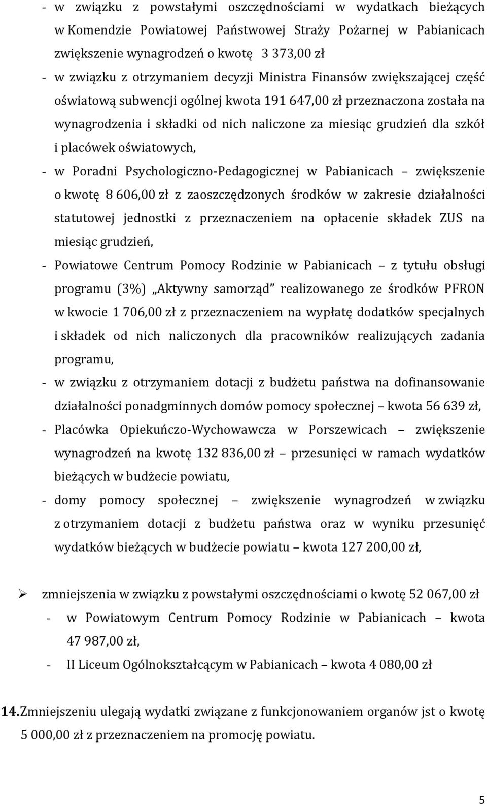 placówek oświatowych, - w Poradni Psychologiczno-Pedagogicznej w Pabianicach zwiększenie o kwotę 8 606,00 zł z zaoszczędzonych środków w zakresie działalności statutowej jednostki z przeznaczeniem na