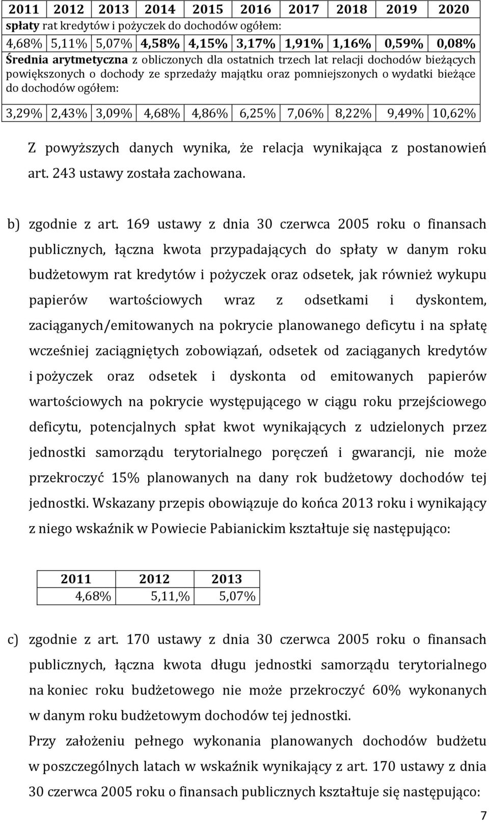 9,49% 10,62% Z powyższych danych wynika, % że relacja wynikająca z postanowień art. 243 ustawy została zachowana. b) zgodnie z art.