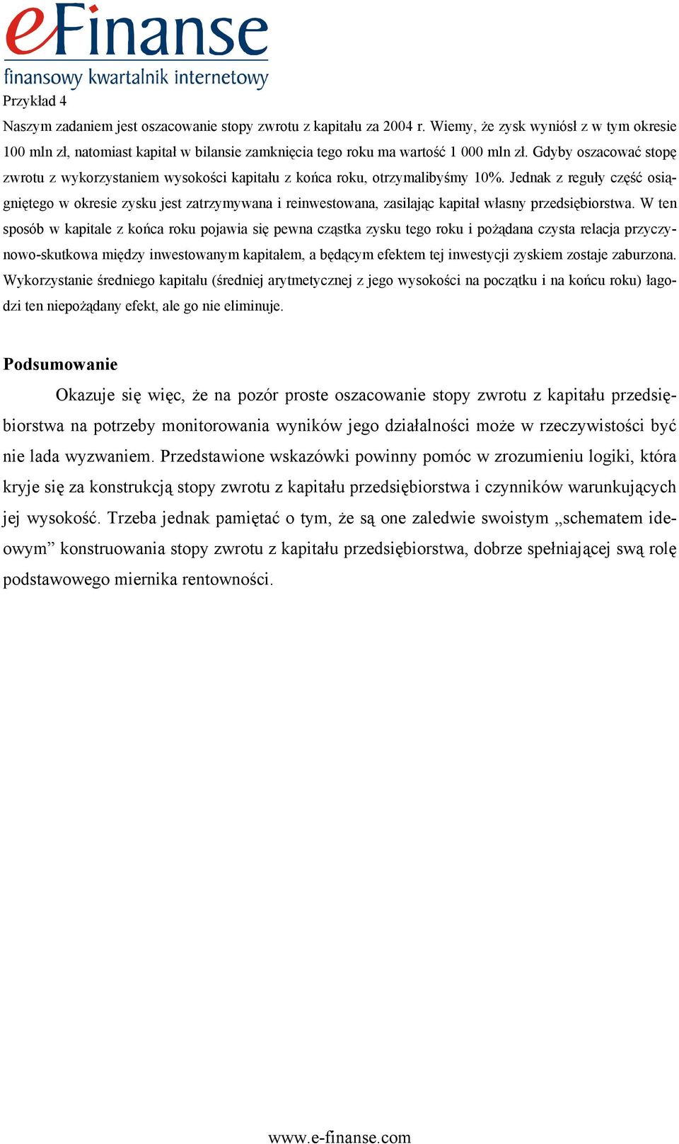 Gdyby oszacować stopę zwrotu z wykorzystaniem wysokości kapitału z końca roku, otrzymalibyśmy 10%.