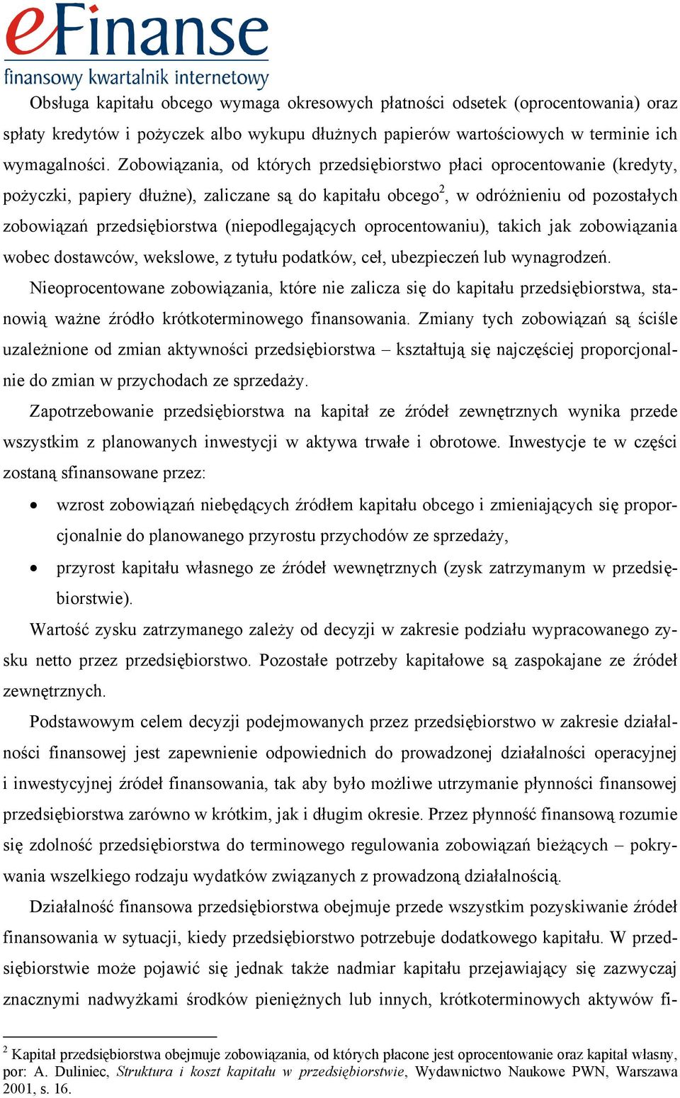 (niepodlegających oprocentowaniu), takich jak zobowiązania wobec dostawców, wekslowe, z tytułu podatków, ceł, ubezpieczeń lub wynagrodzeń.