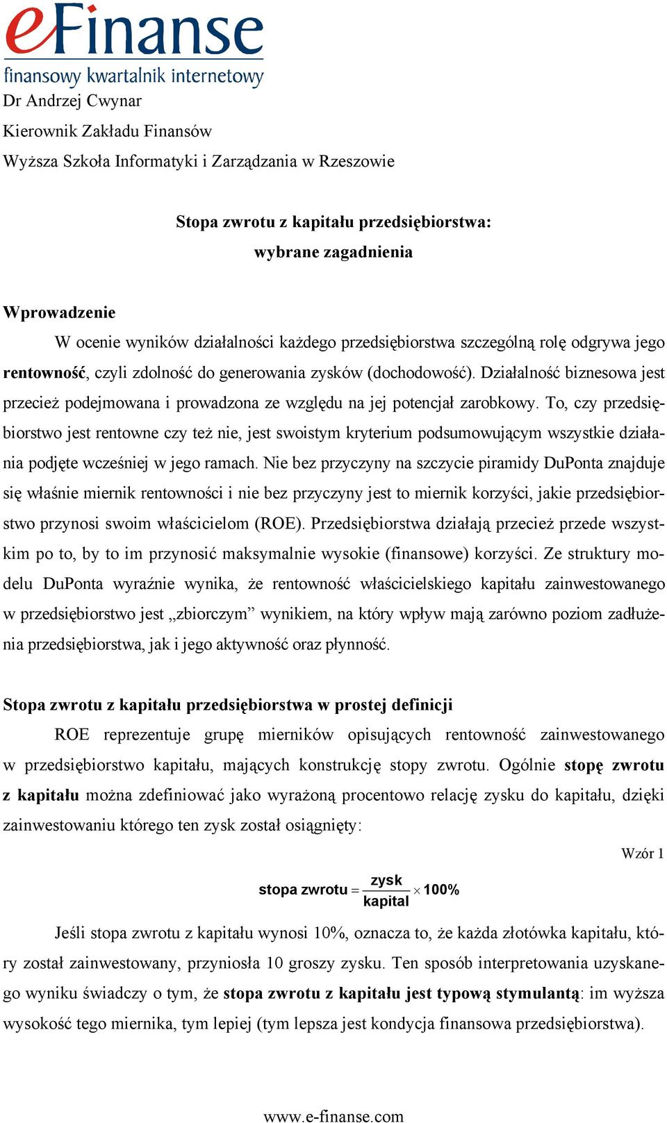 Działalność biznesowa jest przecież podejmowana i prowadzona ze względu na jej potencjał zarobkowy.