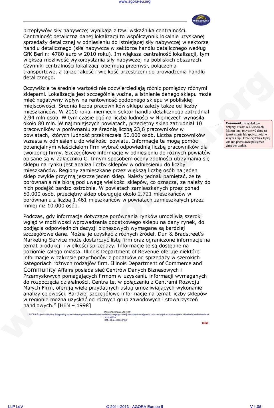 handlu detalicznego według GfK Berlin: 4780 euro w 2010 roku). Im większa centralność lokalizacji, tym większa możliwość wykorzystania siły nabywczej na pobliskich obszarach.