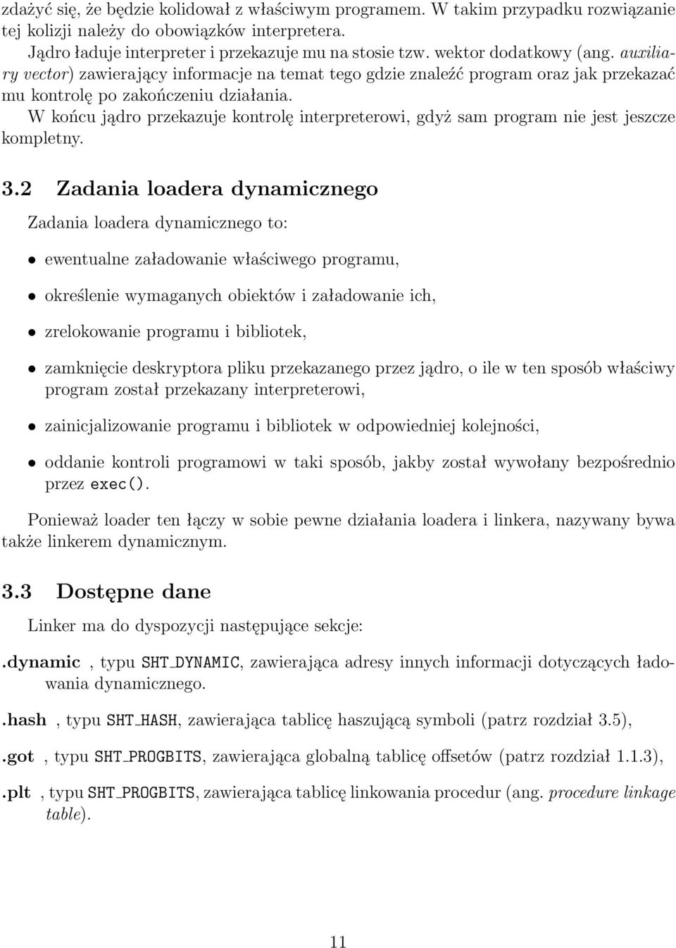 W końcu jądro przekazuje kontrolę interpreterowi, gdyż sam program nie jest jeszcze kompletny. 3.