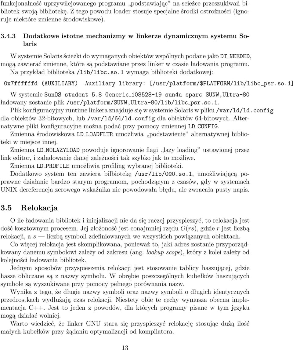 3 Dodatkowe istotne mechanizmy w linkerze dynamicznym systemu Solaris W systemie Solaris ścieżki do wymaganych obiektów wspólnych podane jako DT NEEDED, mogą zawierać zmienne, które są podstawiane
