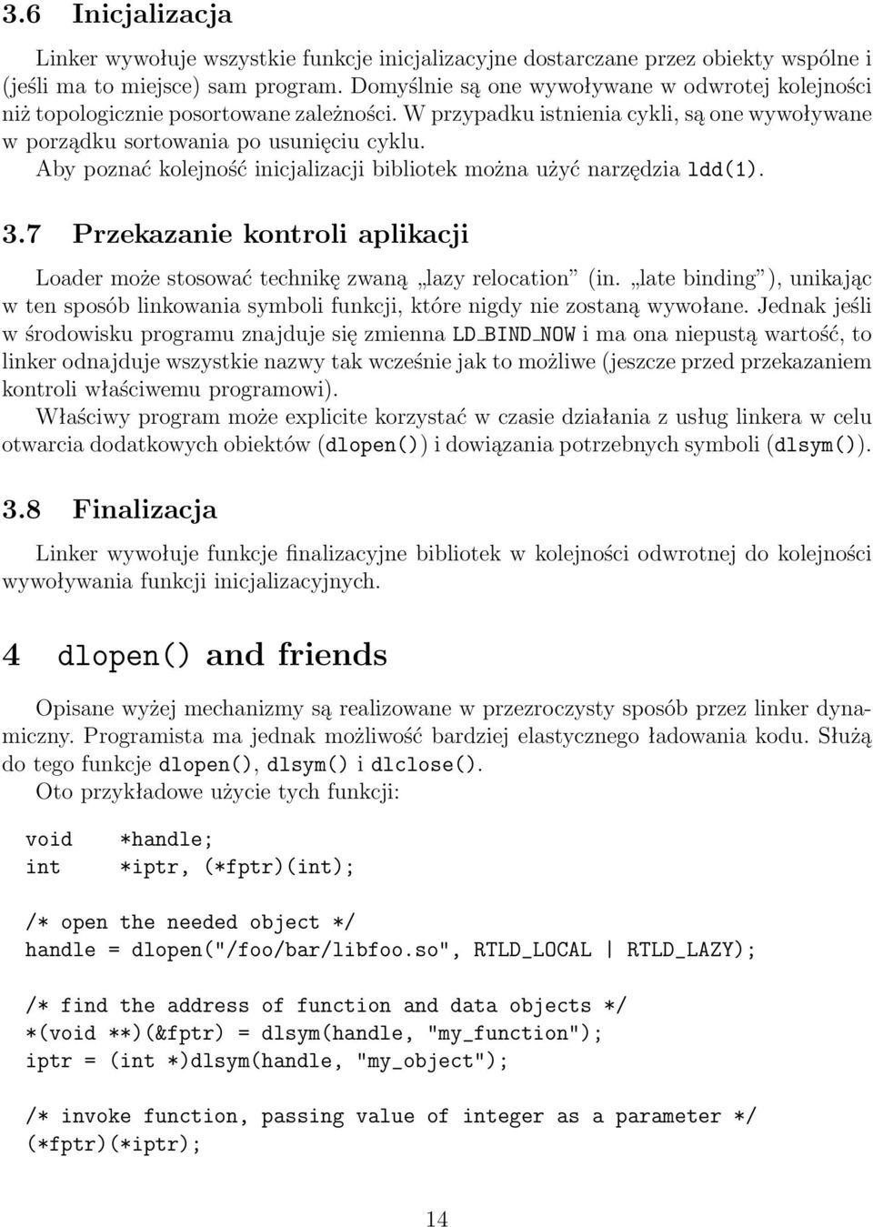 Aby poznać kolejność inicjalizacji bibliotek można użyć narzędzia ldd(1). 3.7 Przekazanie kontroli aplikacji Loader może stosować technikę zwaną lazy relocation (in.