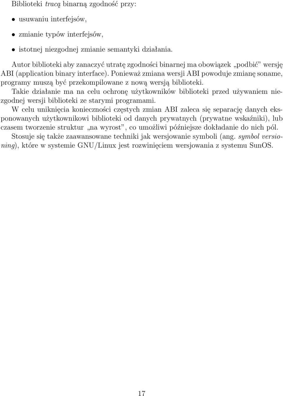 Ponieważ zmiana wersji ABI powoduje zmianę soname, programy muszą być przekompilowane z nową wersją biblioteki.