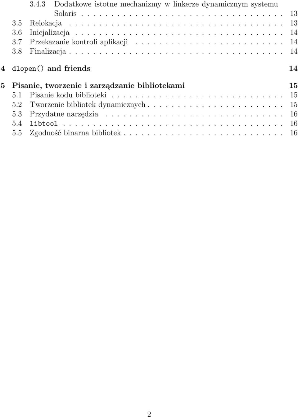 ................................... 14 4 dlopen() and friends 14 5 Pisanie, tworzenie i zarządzanie bibliotekami 15 5.1 Pisanie kodu biblioteki............................. 15 5.2 Tworzenie bibliotek dynamicznych.