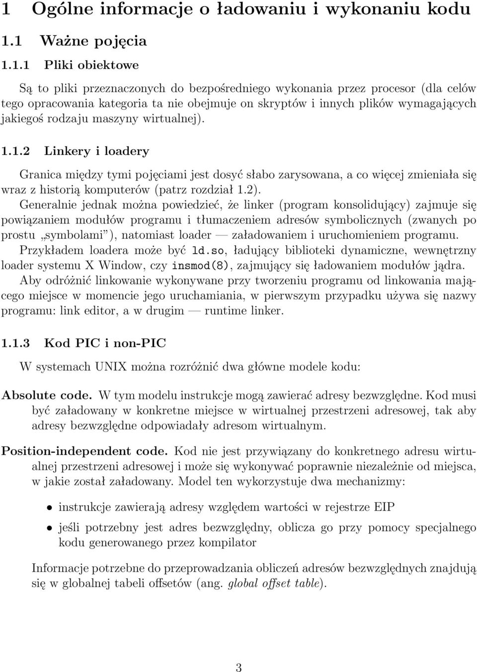 1.2 Linkery i loadery Granica między tymi pojęciami jest dosyć słabo zarysowana, a co więcej zmieniała się wraz z historią komputerów (patrz rozdział 1.2).
