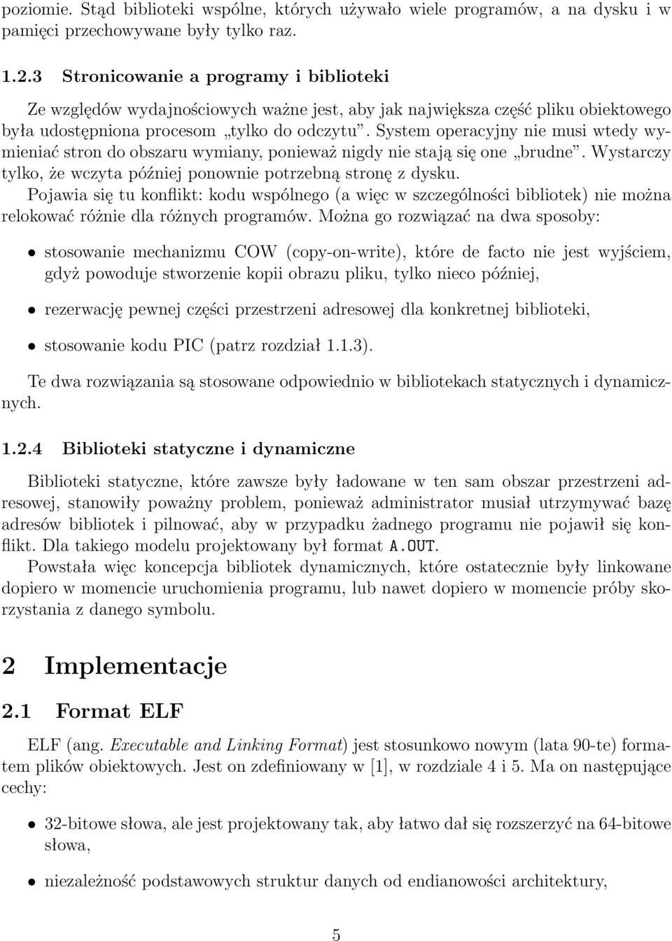 System operacyjny nie musi wtedy wymieniać stron do obszaru wymiany, ponieważ nigdy nie stają się one brudne. Wystarczy tylko, że wczyta później ponownie potrzebną stronę z dysku.