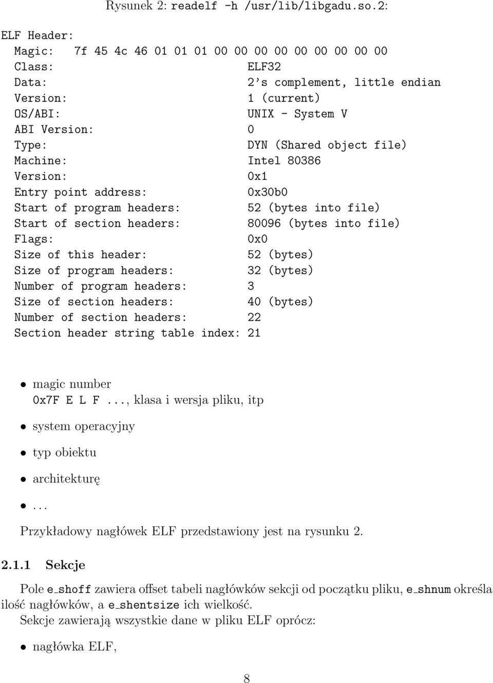object file) Machine: Intel 80386 Version: 0x1 Entry point address: 0x30b0 Start of program headers: 52 (bytes into file) Start of section headers: 80096 (bytes into file) Flags: 0x0 Size of this