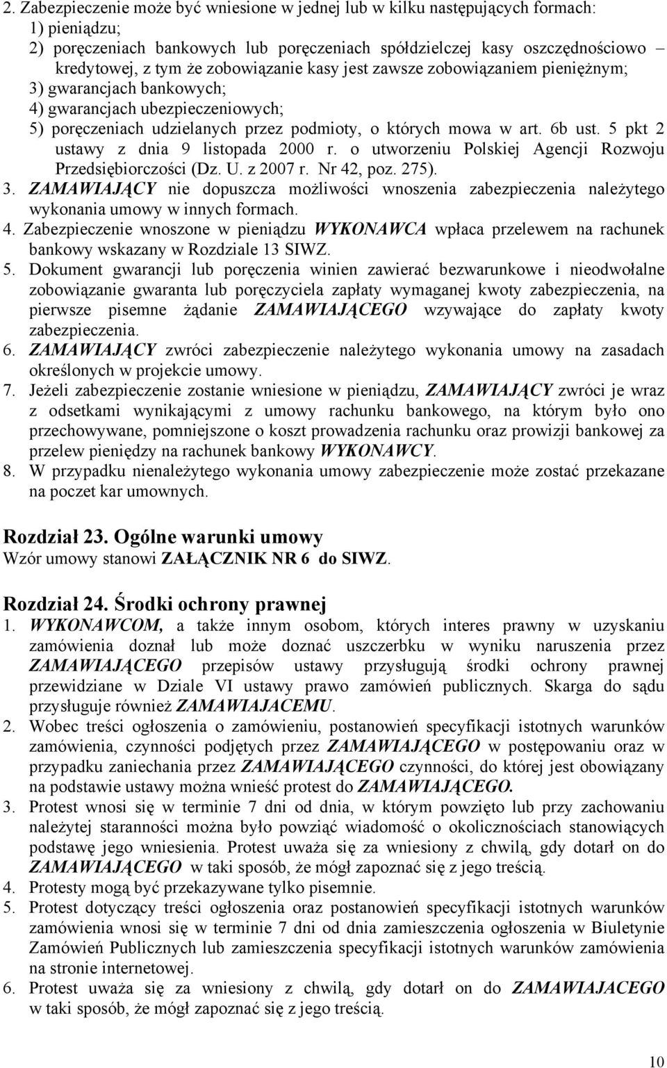 5 pkt 2 ustawy z dnia 9 listopada 2000 r. o utworzeniu Polskiej Agencji Rozwoju Przedsiębiorczości (Dz. U. z 2007 r. Nr 42, poz. 275). 3.