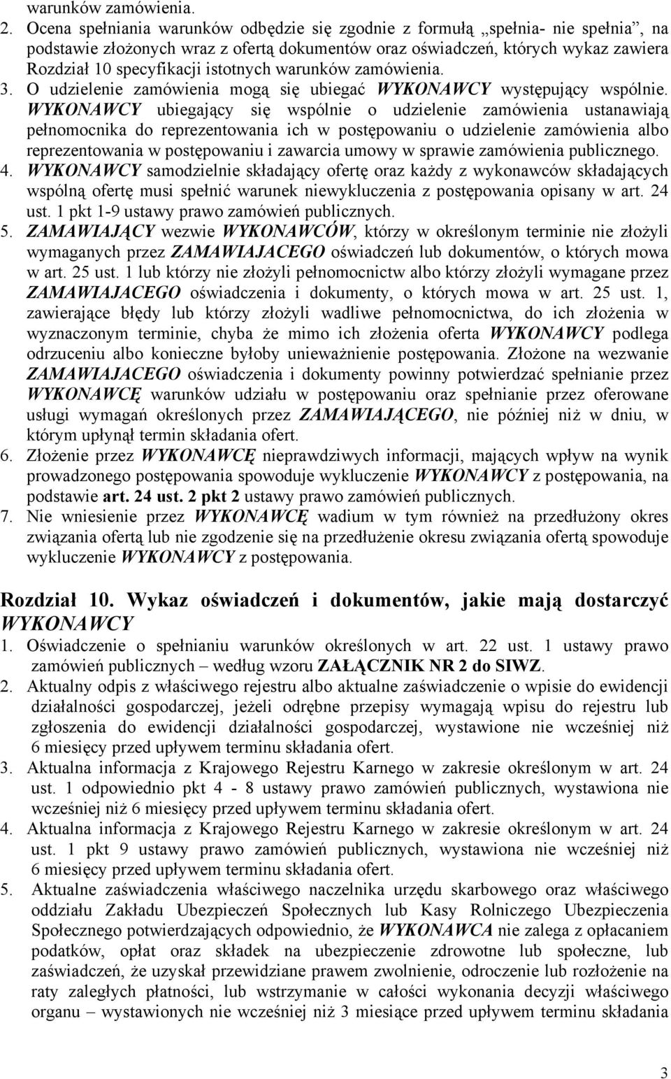 istotnych warunków zamówienia. 3. O udzielenie zamówienia mogą się ubiegać WYKONAWCY występujący wspólnie.