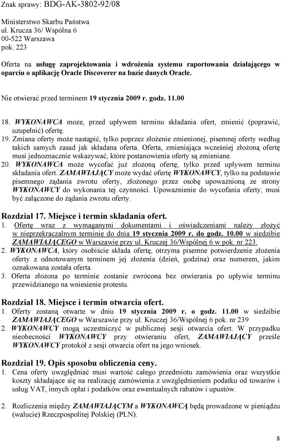 11.00 18. WYKONAWCA może, przed upływem terminu składania ofert, zmienić (poprawić, uzupełnić) ofertę. 19.