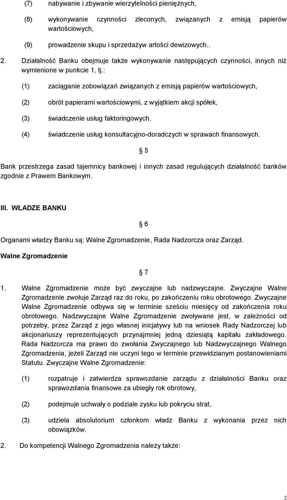 : (1) zaciąganie zobowiązań związanych z emisją papierów wartościowych, (2) obrót papierami wartościowymi, z wyjątkiem akcji spółek, (3) świadczenie usług faktoringowych, (4) świadczenie usług