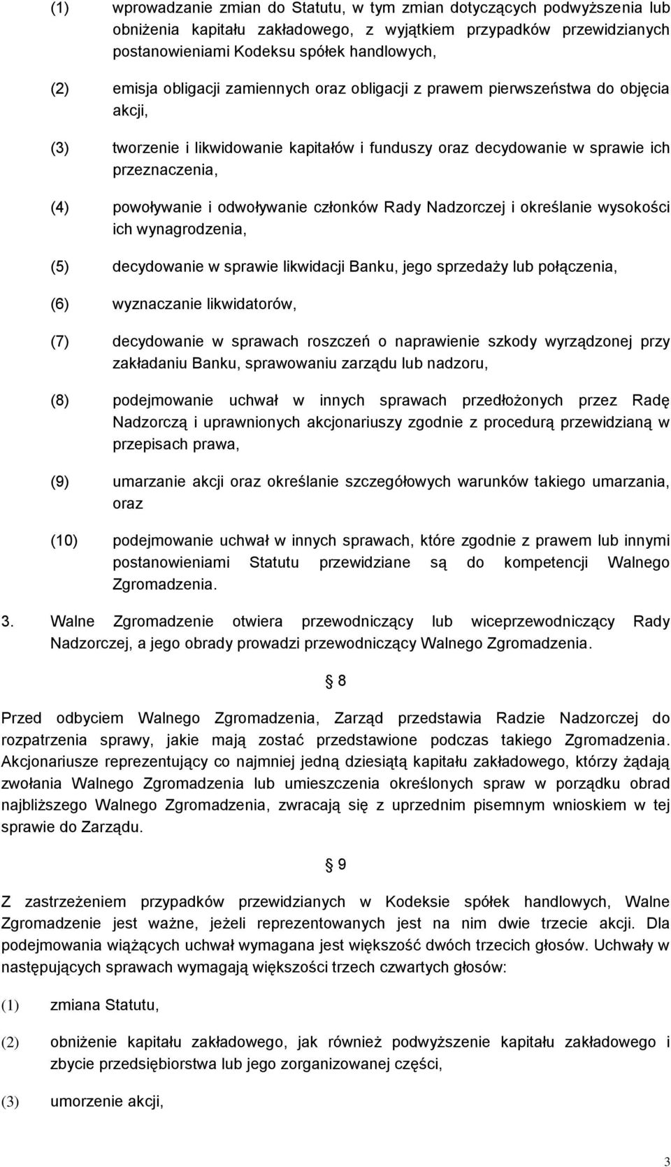 odwoływanie członków Rady Nadzorczej i określanie wysokości ich wynagrodzenia, (5) decydowanie w sprawie likwidacji Banku, jego sprzedaży lub połączenia, (6) wyznaczanie likwidatorów, (7) decydowanie