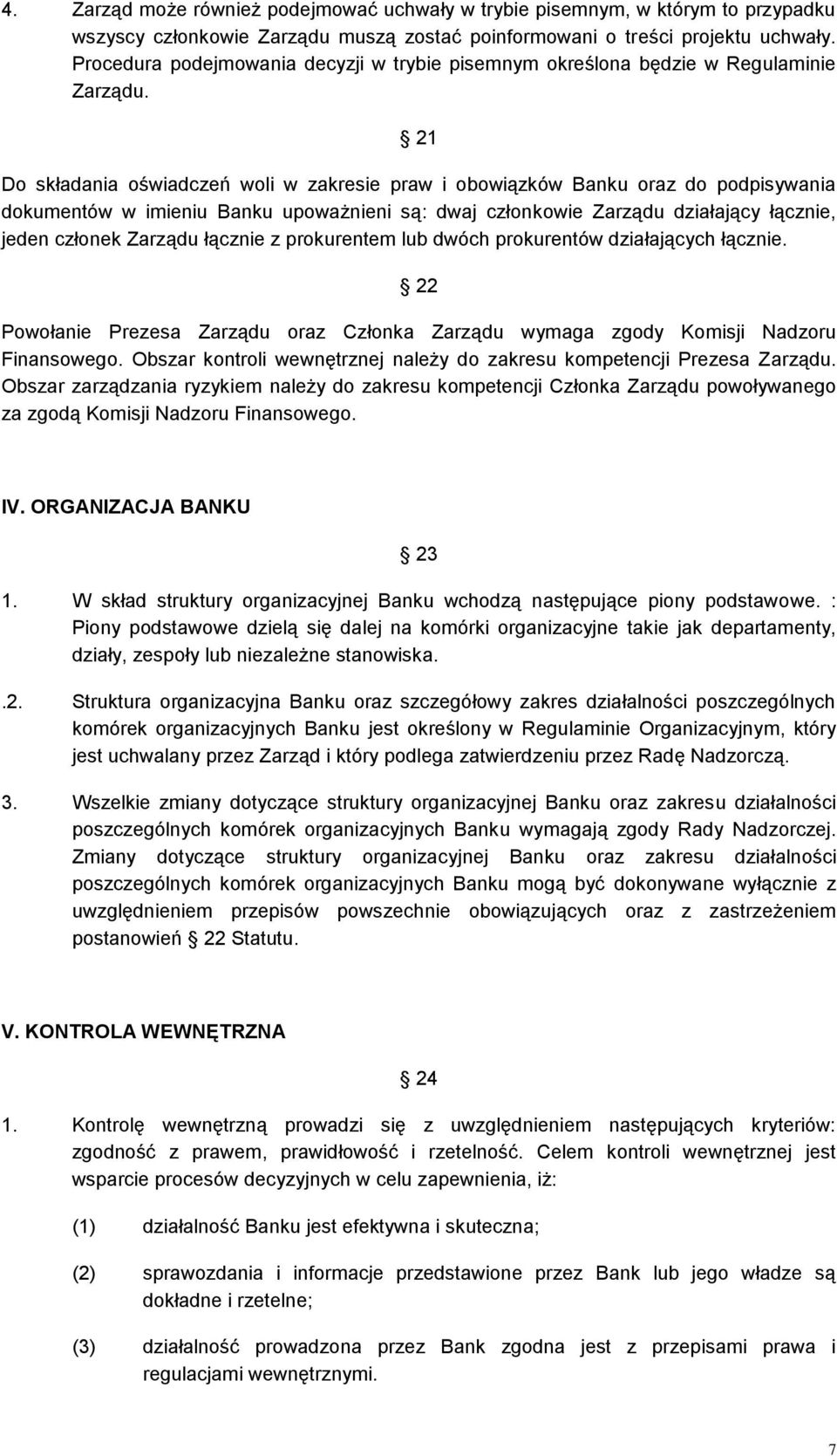 21 Do składania oświadczeń woli w zakresie praw i obowiązków Banku oraz do podpisywania dokumentów w imieniu Banku upoważnieni są: dwaj członkowie Zarządu działający łącznie, jeden członek Zarządu