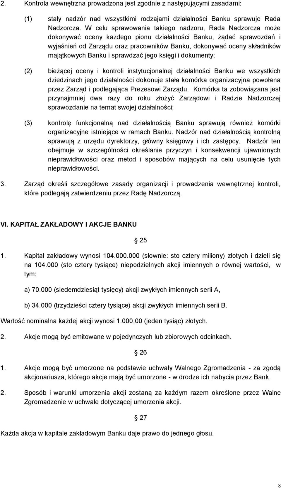 majątkowych Banku i sprawdzać jego księgi i dokumenty; (2) bieżącej oceny i kontroli instytucjonalnej działalności Banku we wszystkich dziedzinach jego działalności dokonuje stała komórka