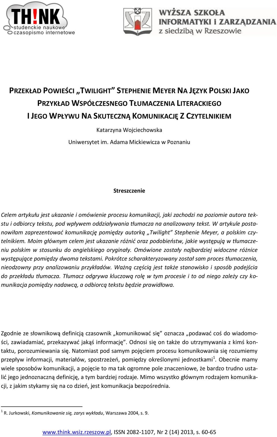 Adama Mickiewicza w Poznaniu Streszczenie Celem artykułu jest ukazanie i omówienie procesu komunikacji, jaki zachodzi na poziomie autora tekstu i odbiorcy tekstu, pod wpływem oddziaływania tłumacza