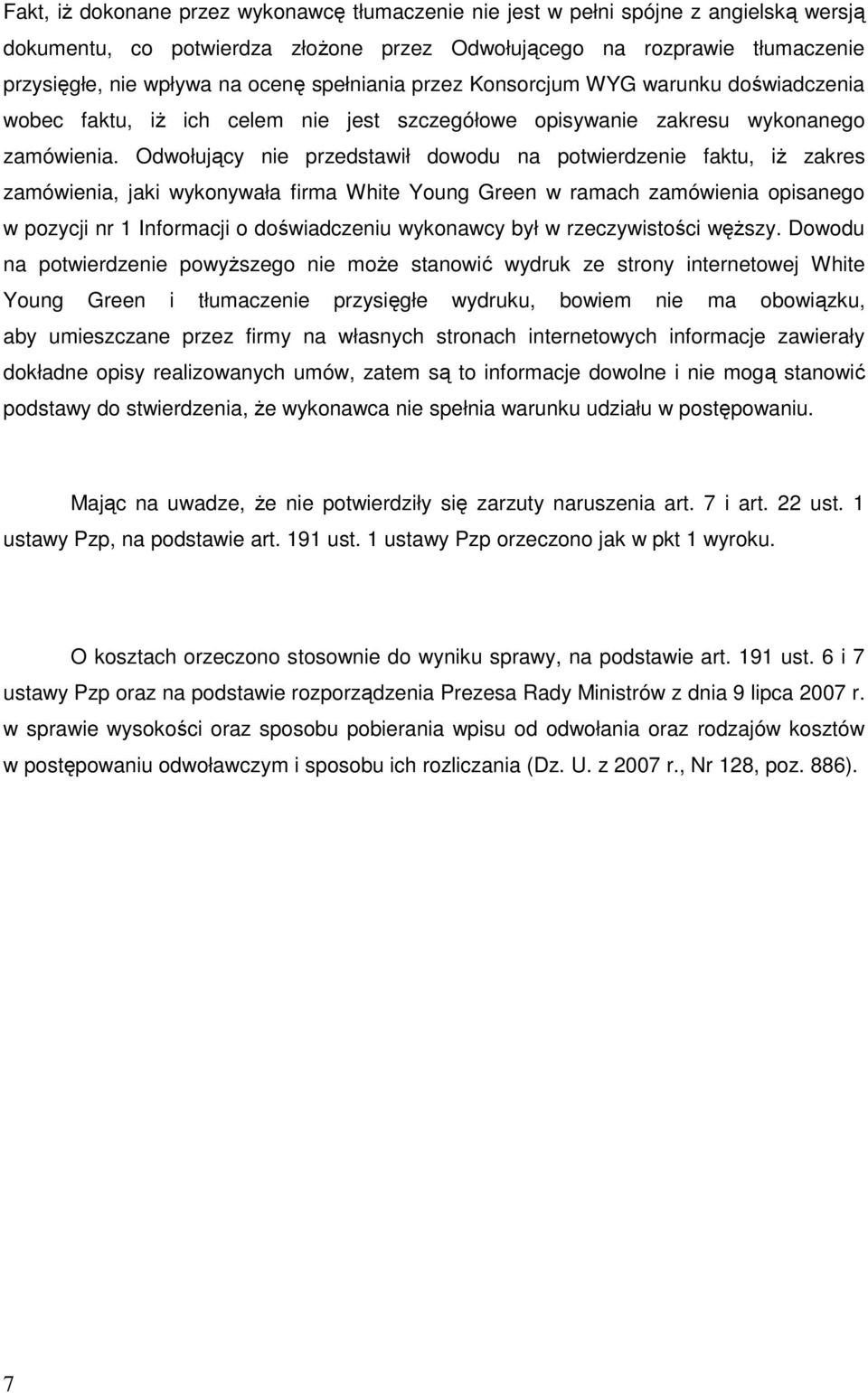 Odwołujący nie przedstawił dowodu na potwierdzenie faktu, iŝ zakres zamówienia, jaki wykonywała firma White Young Green w ramach zamówienia opisanego w pozycji nr 1 Informacji o doświadczeniu