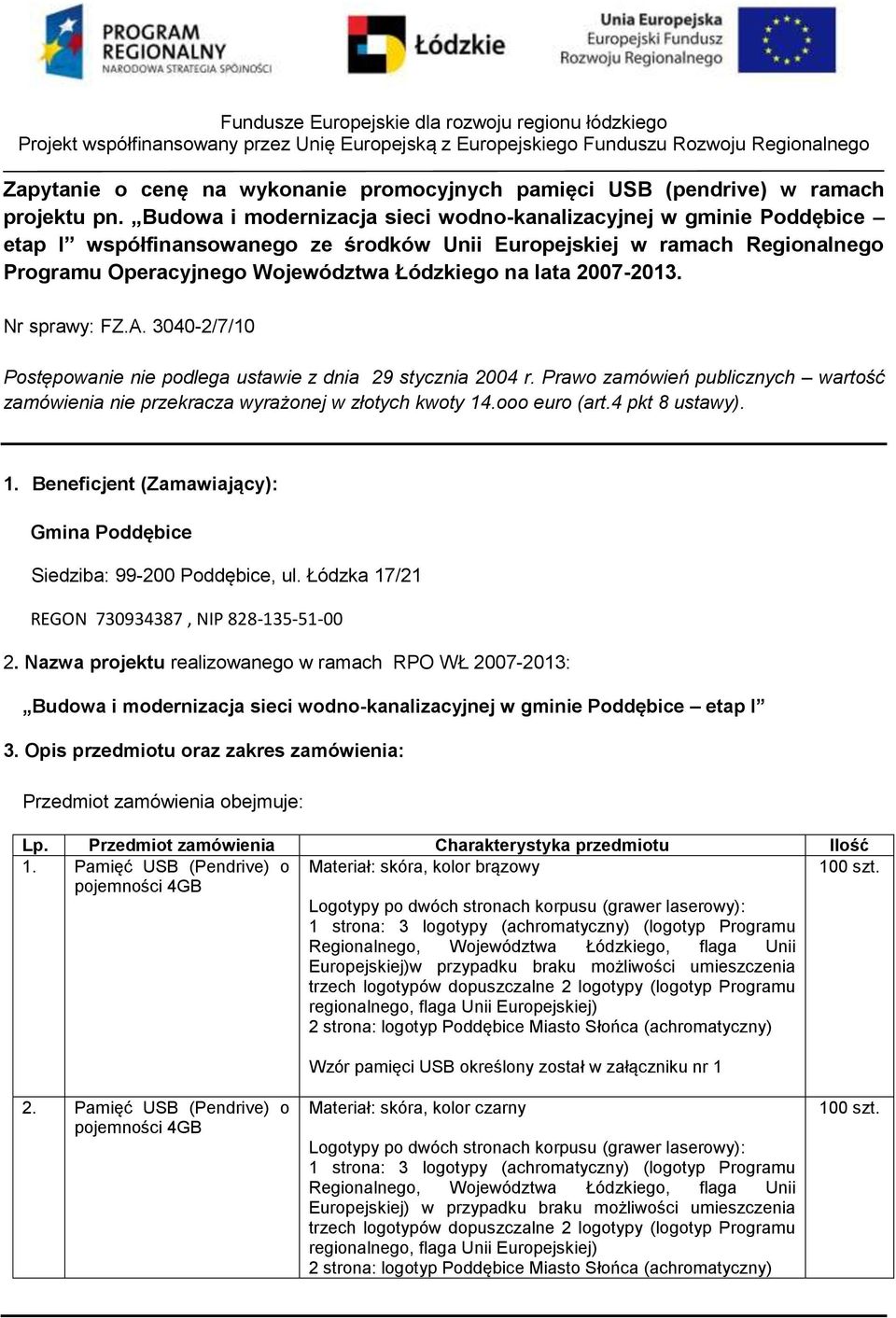 2007-2013. Nr sprawy: FZ.A. 3040-2/7/10 Postępowanie nie podlega ustawie z dnia 29 stycznia 2004 r. Prawo zamówień publicznych wartość zamówienia nie przekracza wyrażonej w złotych kwoty 14.