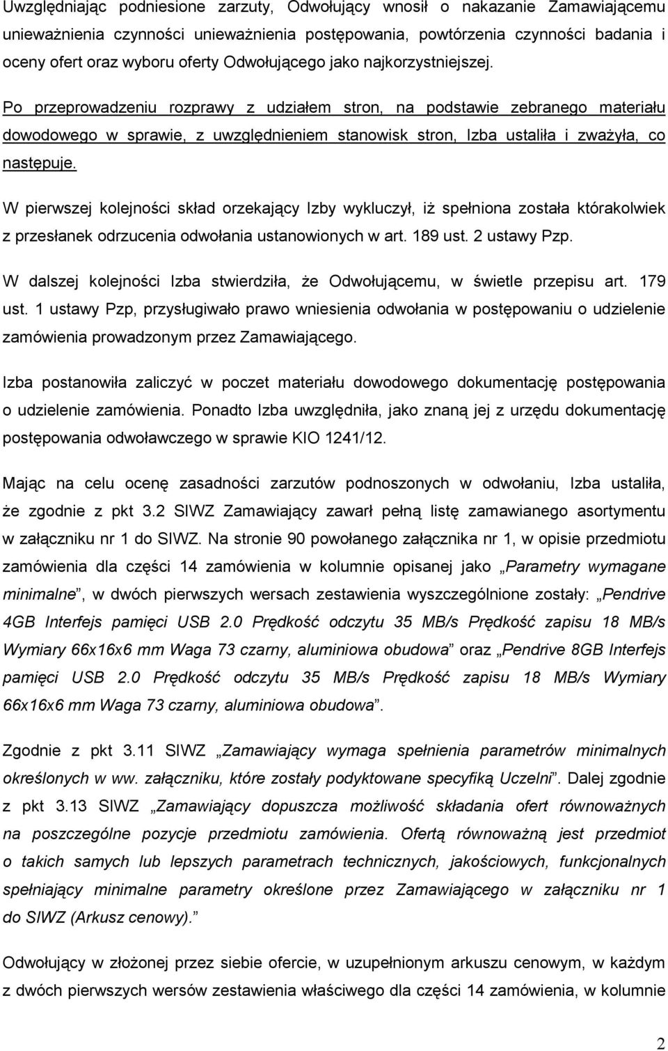 Po przeprowadzeniu rozprawy z udziałem stron, na podstawie zebranego materiału dowodowego w sprawie, z uwzględnieniem stanowisk stron, Izba ustaliła i zwaŝyła, co następuje.