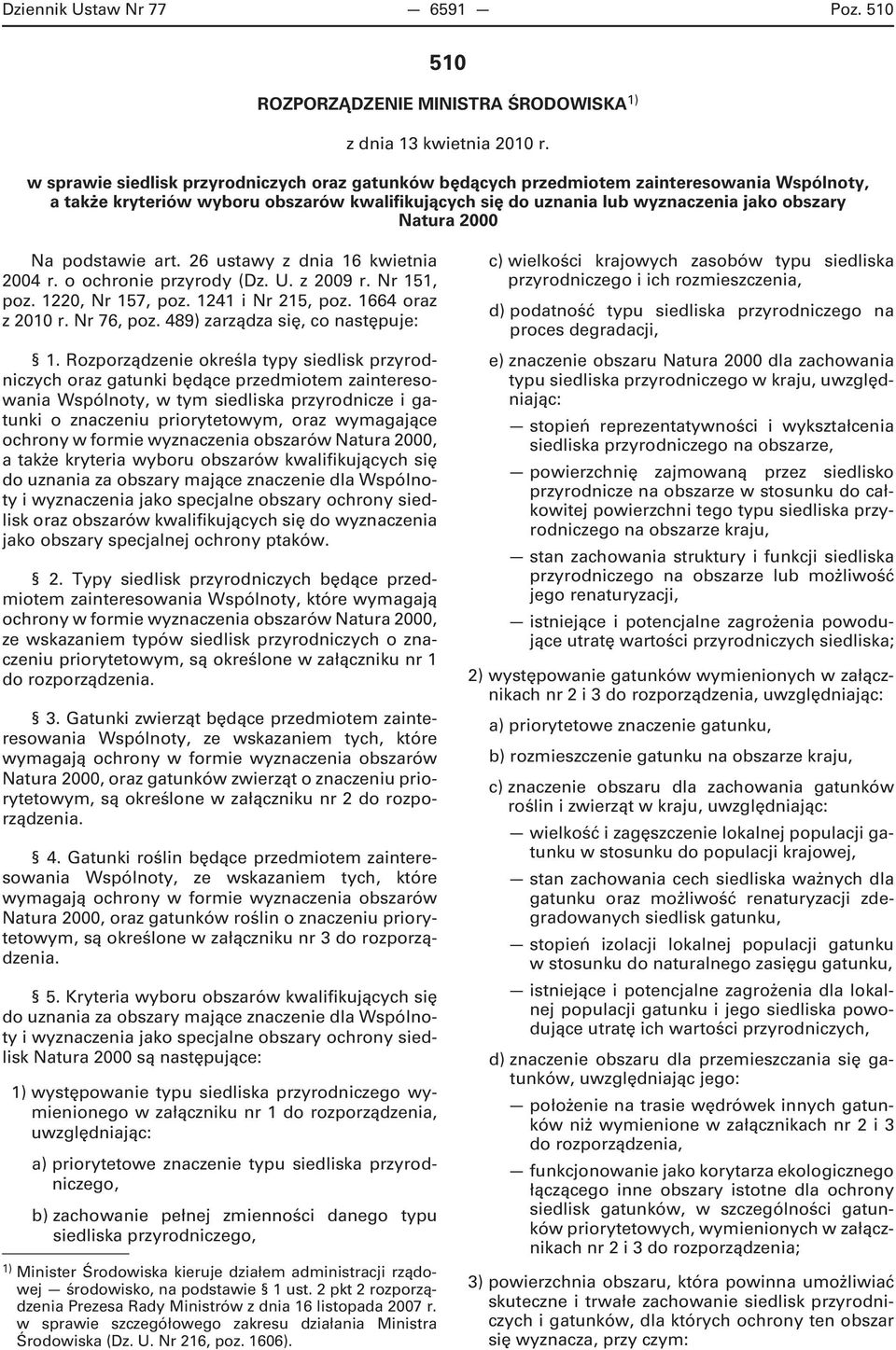 2000 Na podstawie art. 26 ustawy z dnia 16 kwietnia 2004 r. o ochronie przyrody (Dz. U. z 2009 r. Nr 151, poz. 1220, Nr 157, poz. 1241 i Nr 215, poz. 1664 oraz z 2010 r. Nr 76, poz.