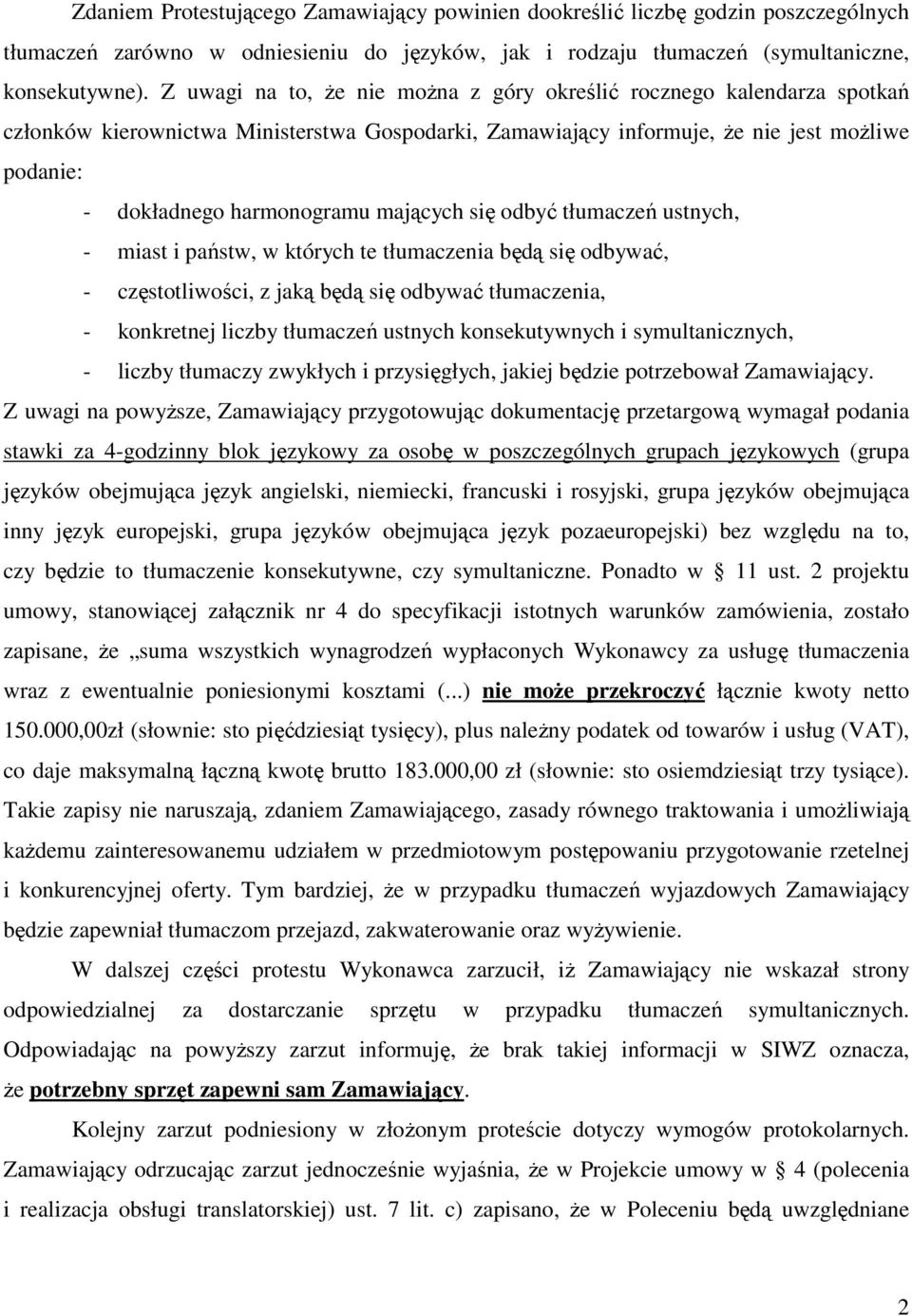 mających się odbyć tłumaczeń ustnych, - miast i państw, w których te tłumaczenia będą się odbywać, - częstotliwości, z jaką będą się odbywać tłumaczenia, - konkretnej liczby tłumaczeń ustnych