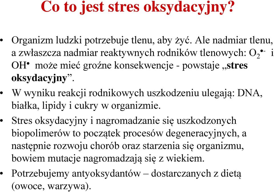 W wyniku reakcji rodnikowych uszkodzeniu ulegają: DNA, białka, lipidy i cukry w organizmie.