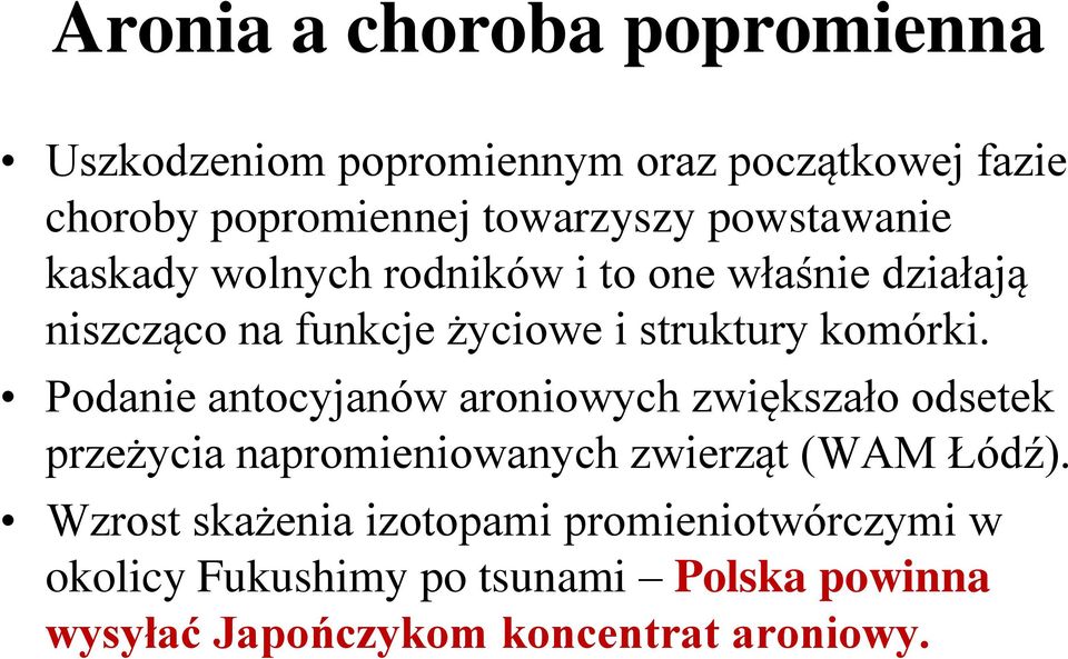 Podanie antocyjanów aroniowych zwiększało odsetek przeżycia napromieniowanych zwierząt (WAM Łódź).