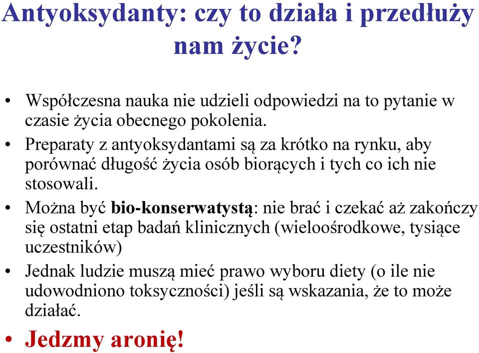 Preparaty z antyoksydantami są za krótko na rynku, aby porównać długość życia osób biorących i tych co ich nie stosowali.