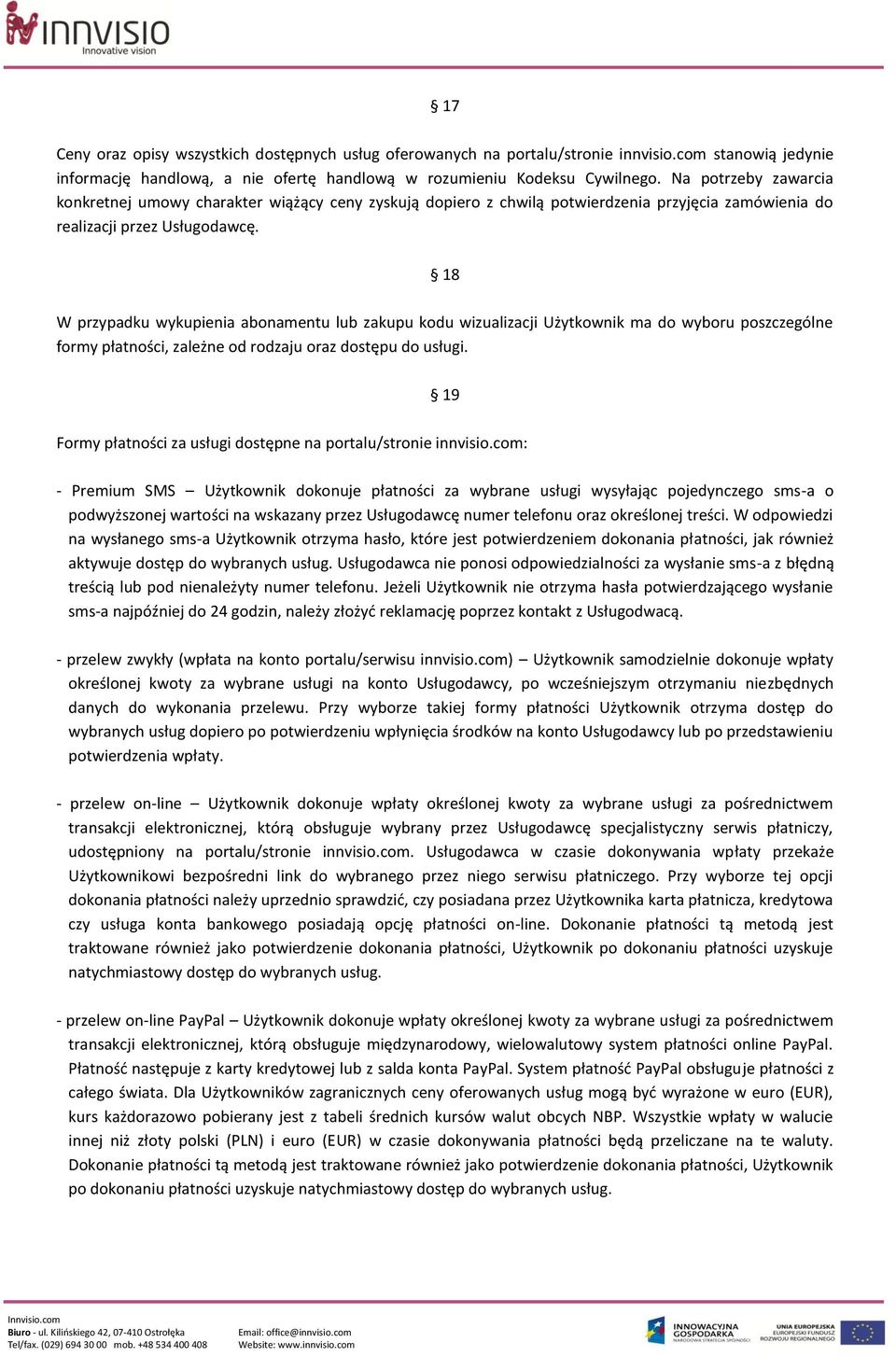 18 W przypadku wykupienia abonamentu lub zakupu kodu wizualizacji Użytkownik ma do wyboru poszczególne formy płatności, zależne od rodzaju oraz dostępu do usługi.