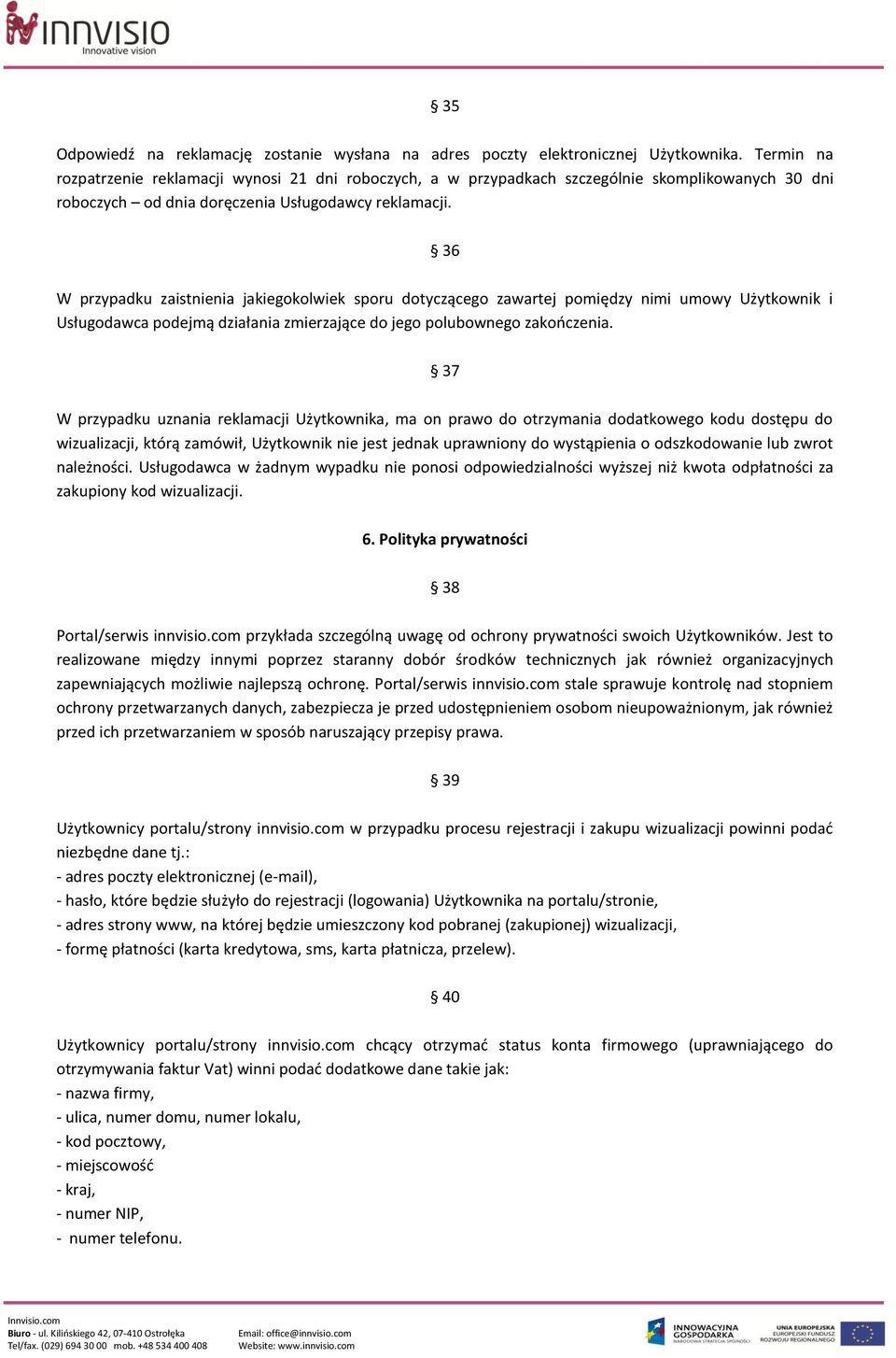 36 W przypadku zaistnienia jakiegokolwiek sporu dotyczącego zawartej pomiędzy nimi umowy Użytkownik i Usługodawca podejmą działania zmierzające do jego polubownego zakończenia.