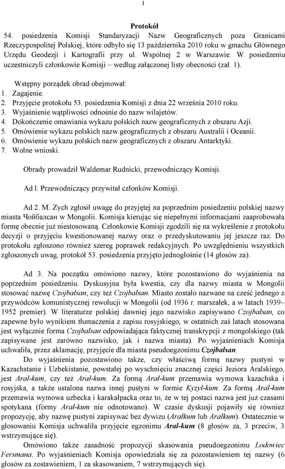 Wspólnej 2 w Warszawie. W posiedzeniu uczestniczyli członkowie Komisji według załączonej listy obecności (zał. 1). Wstępny porządek obrad obejmował: 1. Zagajenie. 2. Przyjęcie protokołu 53.