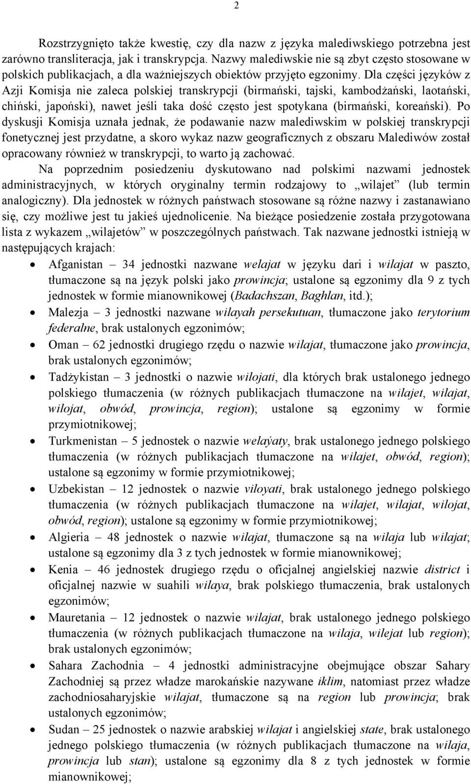 Dla części języków z Azji Komisja nie zaleca polskiej transkrypcji (birmański, tajski, kambodżański, laotański, chiński, japoński), nawet jeśli taka dość często jest spotykana (birmański, koreański).