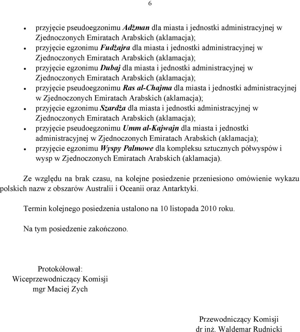 w Zjednoczonych Emiratach Arabskich przyjęcie egzonimu Szardża dla miasta i jednostki administracyjnej w Zjednoczonych Emiratach Arabskich przyjęcie pseudoegzonimu Umm al-kajwajn dla miasta i