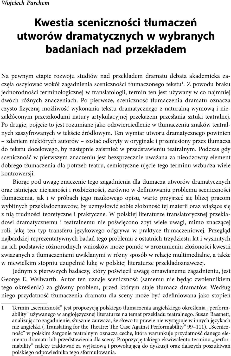 Z powodu braku jednorodności terminologicznej w translatologii, termin ten jest używany w co najmniej dwóch różnych znaczeniach.