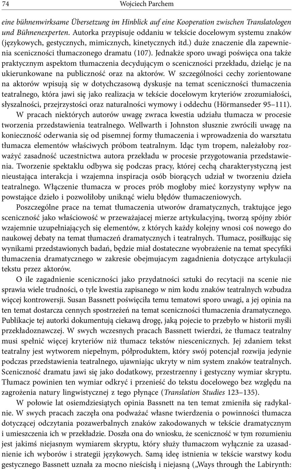 Jednakże sporo uwagi poświęca ona także praktycznym aspektom tłumaczenia decydującym o sceniczności przekładu, dzieląc je na ukierunkowane na publicznośc oraz na aktorów.