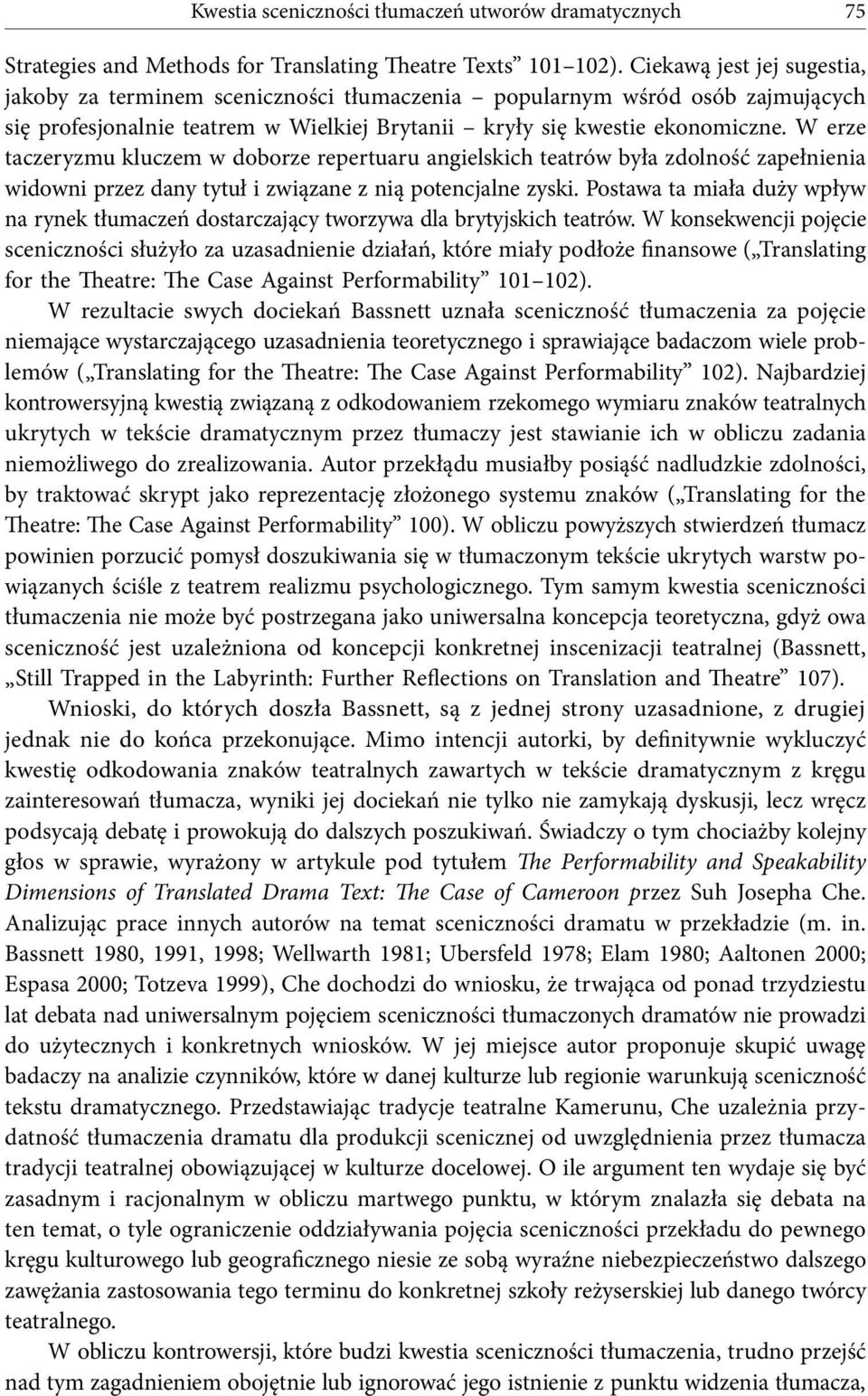 W erze taczeryzmu kluczem w doborze repertuaru angielskich teatrów była zdolnośc zapełnienia widowni przez dany tytuł i związane z nią potencjalne zyski.