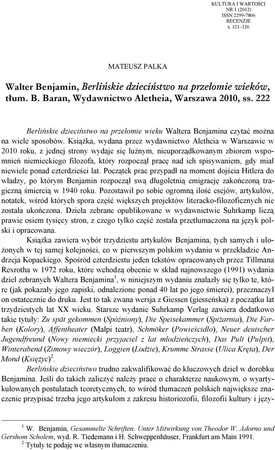 Książka, wydana przez wydawnictwo Aletheia w Warszawie w 2010 roku, z jednej strony wydaje się luźnym, nieuporządkowanym zbiorem wspomnień niemieckiego filozofa, który rozpoczął pracę nad ich