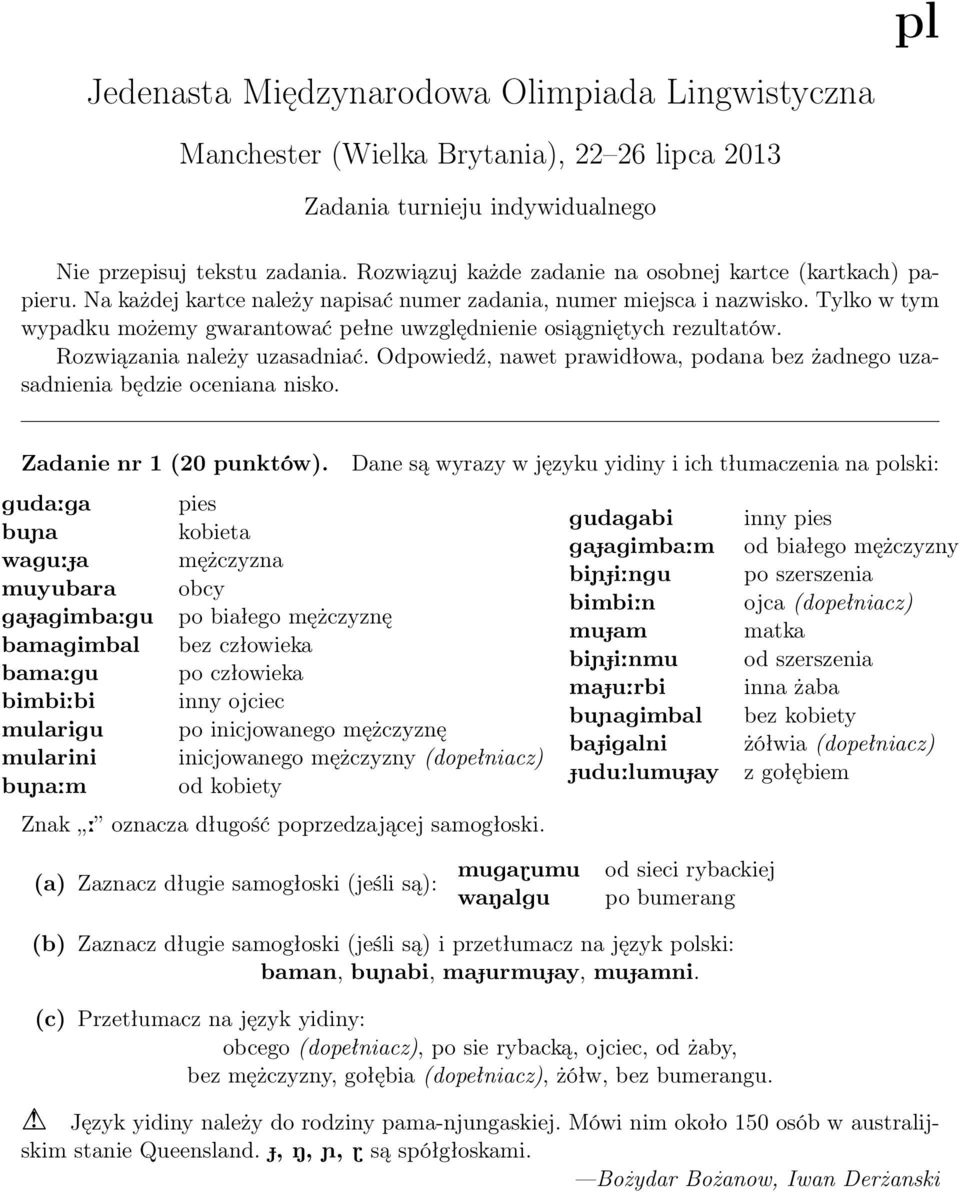 Odpowiedź, nawet prawidłowa, podana bez żadnego uzasadnienia będzie oceniana nisko. Zadanie nr 1 (20 punktów).