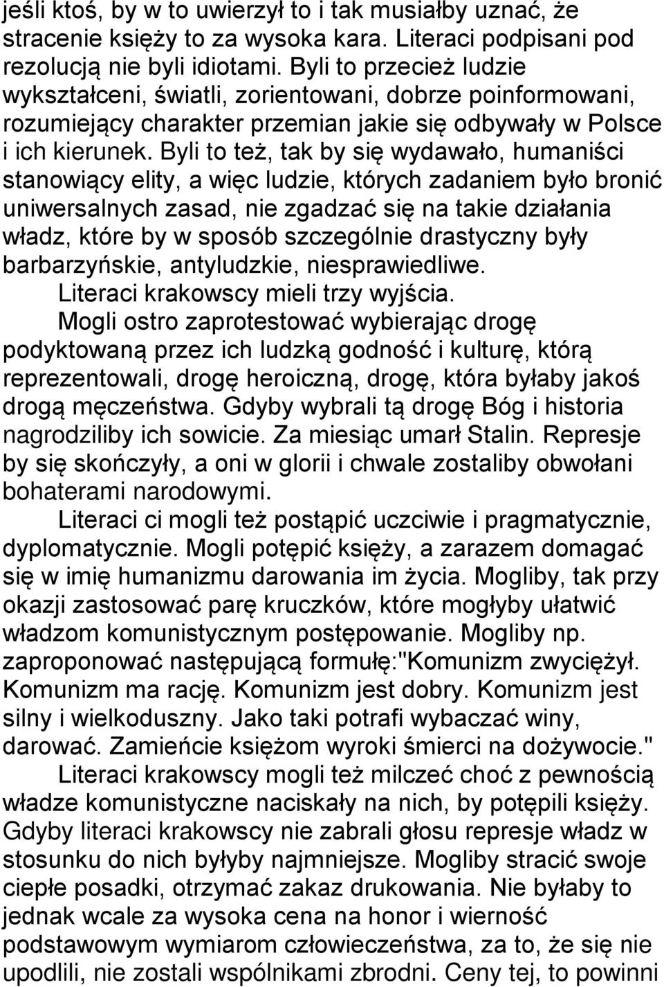 Byli to też, tak by się wydawało, humaniści stanowiący elity, a więc ludzie, których zadaniem było bronić uniwersalnych zasad, nie zgadzać się na takie działania władz, które by w sposób szczególnie