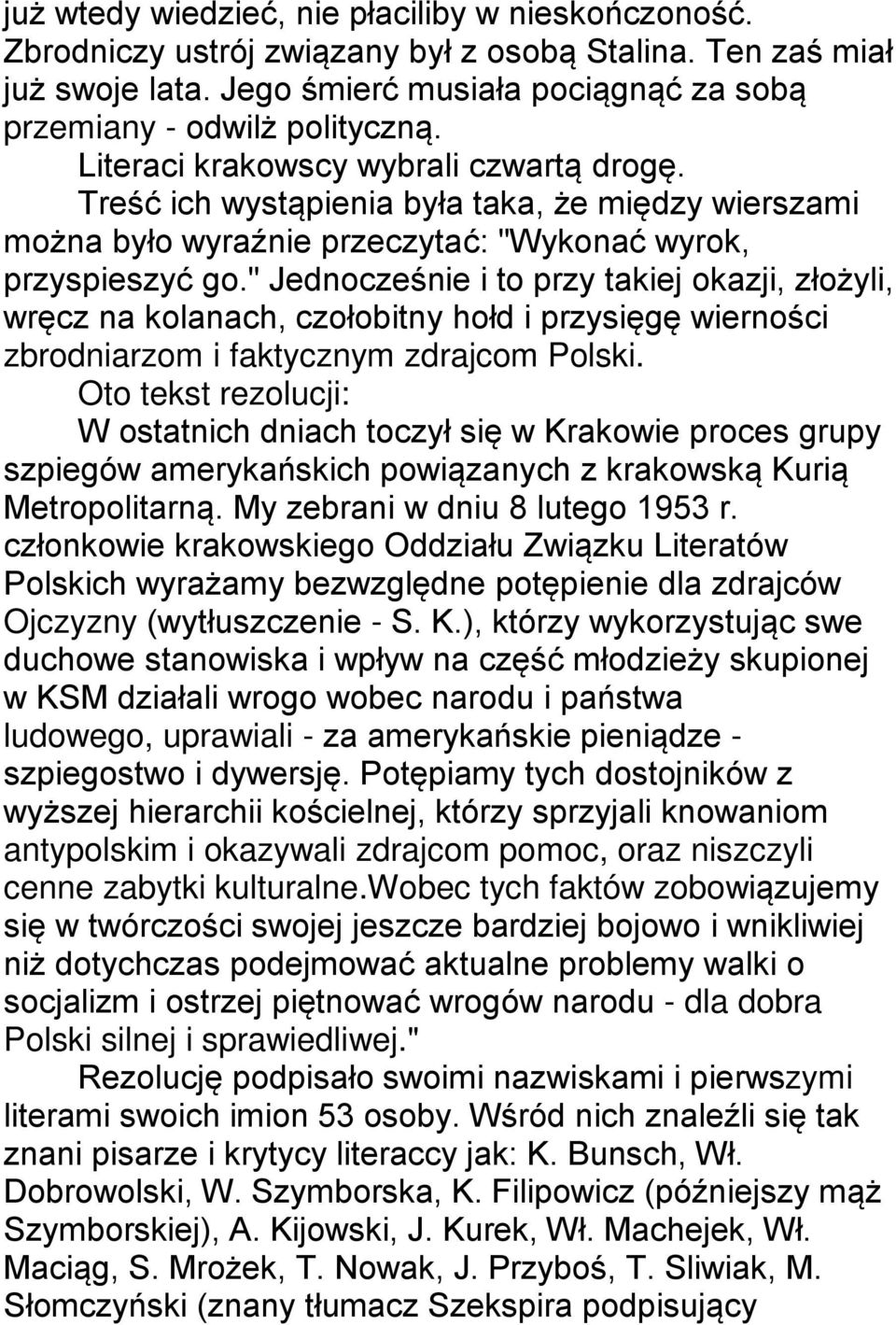 " Jednocześnie i to przy takiej okazji, złożyli, wręcz na kolanach, czołobitny hołd i przysięgę wierności zbrodniarzom i faktycznym zdrajcom Polski.