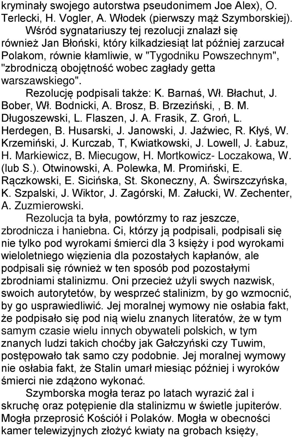 getta warszawskiego". Rezolucję podpisali także: K. Barnaś, Wł. Błachut, J. Bober, Wł. Bodnicki, A. Brosz, B. Brzeziński,, B. M. Długoszewski, L. Flaszen, J. A. Frasik, Z. Groń, L. Herdegen, B.