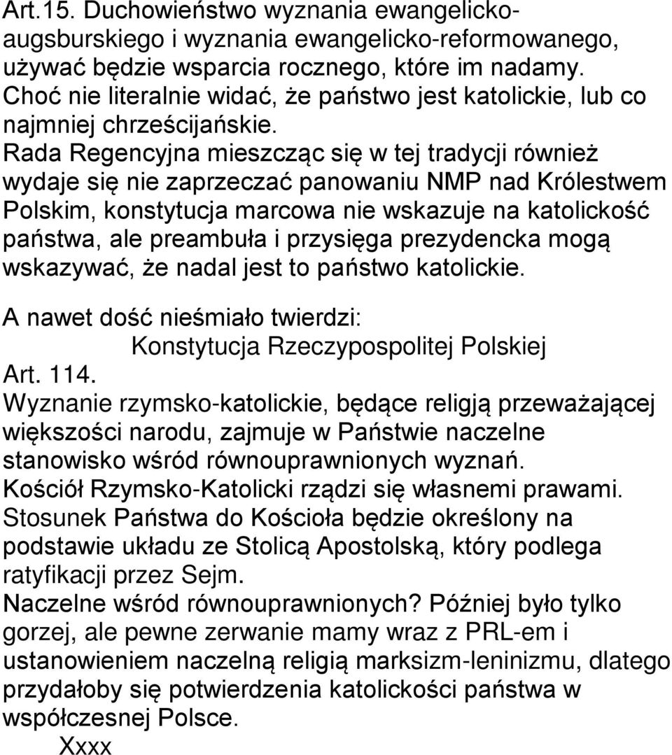 Rada Regencyjna mieszcząc się w tej tradycji również wydaje się nie zaprzeczać panowaniu NMP nad Królestwem Polskim, konstytucja marcowa nie wskazuje na katolickość państwa, ale preambuła i przysięga