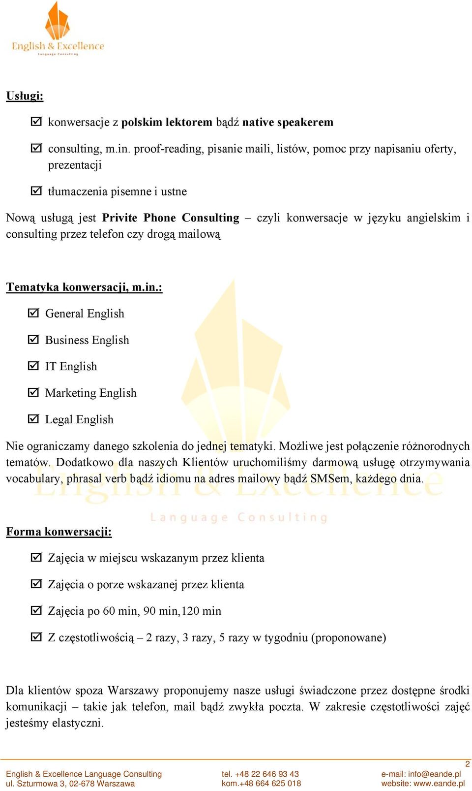 proof-reading, pisanie maili, listów, pomoc przy napisaniu oferty, prezentacji tłumaczenia pisemne i ustne Nową usługą jest Privite Phone Consulting czyli konwersacje w języku angielskim i consulting